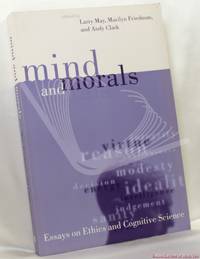 Mind and Morals: Essays on Cognitive Science and Ethics by Edited by Larry May, Marilyn Friedman & Andy Clark - 1996