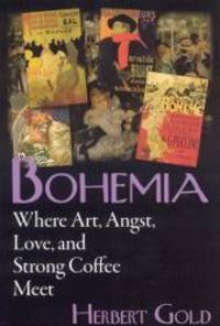 Bohemia: Where Art, Angst, Love and Strong Coffee Meet by Herbert Gold - Paperback - 2007-02-09 - from Books Express (SKU: 0975366246n)