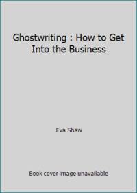 Ghostwriting : How to Get Into the Business