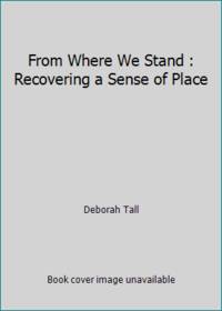 From Where We Stand : Recovering a Sense of Place by Deborah Tall - 1993