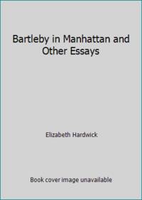 Bartleby in Manhattan and Other Essays