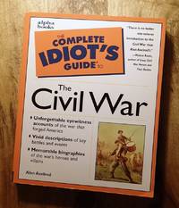 THE COMPLETE IDIOT'S GUIDE TO THE CIVIL WAR (Complete Idiot's Guides) by Alan Axelrod - Paperback - First Edition, 6th Printing - 1998 - from 100 POCKETS (SKU: 000501)