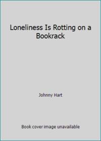 Loneliness Is Rotting on a Bookrack