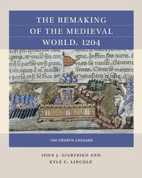 The Remaking of the Medieval World, 1204: The Fourth Crusade