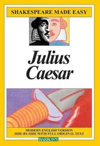Julius Caesar : Modern English Version Side-by-Side with Full Original Text