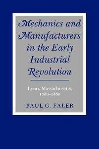 Mechanics and Manufacturers in the Early Industrial Revolution : Lynn, Massachusetts, 1780-1860