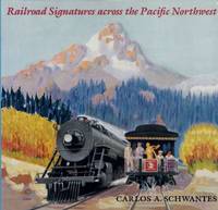 Railroad Signatures across the Pacific Northwest by Carlos A Schwantes - Hardcover - from Chisholm Trail Bookstore (SKU: 14242)