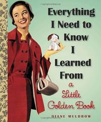 image of Everything I Need To Know I Learned From A Little Golden Book (Little Golden Books (Random House))