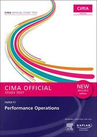 CIMA Official Study Text Performance Operations 2012-2013 editio: Paper P1 (P1 Performance Operations - Study Text)
