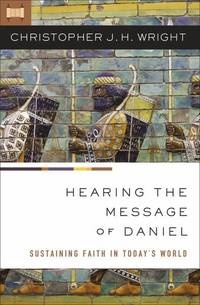 Hearing the Message of Daniel: Sustaining Faith in Today&acirc;s World