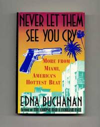 Never Let Them See You Cry: More From Miami, America's Hottest Beat  - 1st  Edition/1st Printing