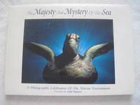 Majesty And Mystery Of The Sea, The : A Photographic Celebration of the Marine Environment