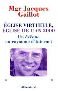 EGLISE VIRTUELLE  EGLISE DE L&#039;AN 2000. Un Ã©vÃªque au royaume d&#039;Internet by Gaillot Jacques - 1999