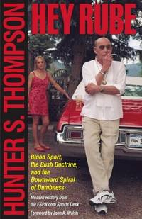 Hey Rube: Blood Sport, the Bush Doctrine, and the Downward Spiral of Dumbness Modern History from...