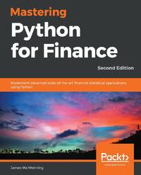 Mastering Python for Finance - Second Edition : Implement advanced state-of-the-art financial...