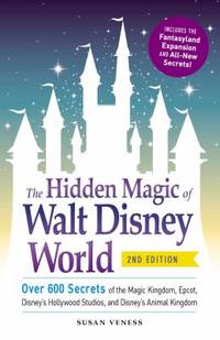 The Hidden Magic of Walt Disney World: Over 600 Secrets of the Magic Kingdom, Epcot, Disney's...