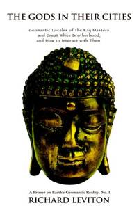 The Gods in Their Cities:Geomantic Locales of the Ray Masters and Great White Brotherhood, and...