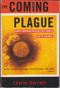 The Coming Plague: Newly Emerging Diseases in a World Out of Balance by Laurie Garrett - October 1995