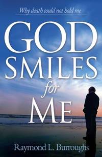 GOD SMILES FOR ME PB: Why Death Could Not Hold Me by BURROUGHS I RAYMOND