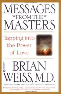 Messages from the Masters: Tapping Into the Power of Love by Weiss, Brian