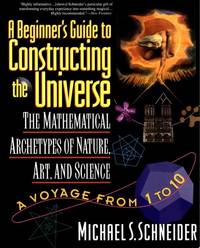 The Beginner's Guide to Constructing the Universe The Mathematical Archetypes of Nature, Art, and...
