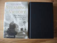 Steaming To Victory  -  How Britain's Railways Won the War