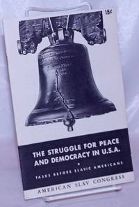 The Struggle for Peace and Democracy in U.S.A.: Talks before Slavic Americans by Pirinsky, George - 1947