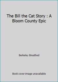 The Bill the Cat Story: a Bloom County Epic