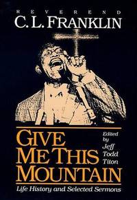 Give Me This Mountain: LIFE HISTORY and SELECTED SERMONS