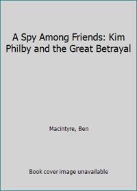 A Spy Among Friends: Kim Philby and the Great Betrayal