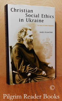 Christian Social Ethics in Ukraine: The Legacy of Andrei Sheptytsky. by Krawchuk, Andrii - 1997