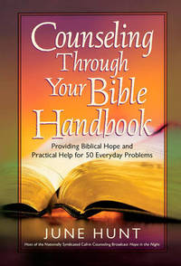 Counseling Through Your Bible Handbook: Providing Biblical Hope and Practical Help for 50...