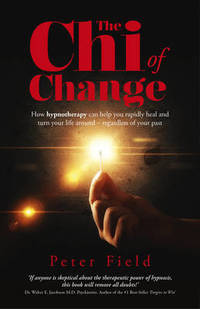 The Chi of Change: How Hypnotherapy Can Help You Heal and Turn Your Life Around - Regardless of...