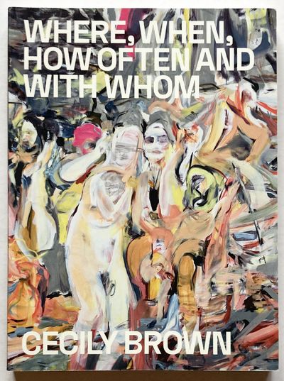 Cecily Brown: Where, When, How Often and With…