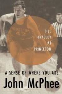image of A Sense of Where You Are: Bill Bradley at Princeton