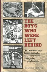 cover of The Boys Who Were Left Behind: The 1944 World Series Between The Hapless St. Louis Browns And The Legendary St. Louis Cardinals