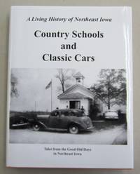 image of Country Schools and Classic Cars Tales from the Good Old Days in Northeast Iowa Treasury of 20th Century Memories