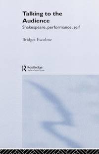 Talking to the Audience: Shakespeare, Performance, Self