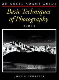 Basic Techniques of Photography by Ansel Adams Guide Staff; John P. Schaefer - 1998