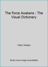 Star Wars: the Force Awakens the Visual Dictionary