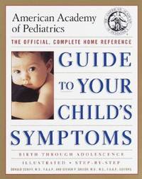The American Academy of Pediatrics Guide to Your Child's Symptoms: The Official, Complete Home...