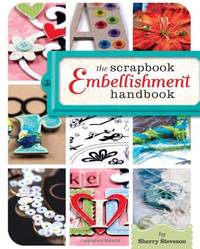 The Scrapbook Embellishment Handbook by Steveson, Sherry