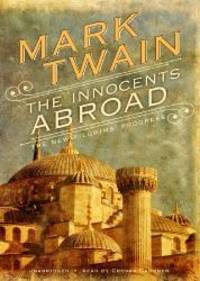 The Innocents Abroad: Or, the New Pilgrim&#039;s Progress by Mark Twain - 2011-09-01