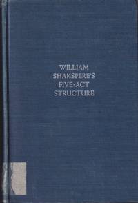 Shakspere&#039;s Five-Act Structure: Shakspere&#039;s Early Plays on the Background  of Renaissance Theories of Five-Act Structure from 1470 by Baldwin, Thomas Whitfield - 1963