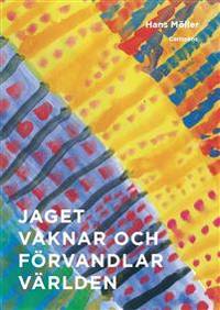 Jaget vaknar och förvandlar världen.