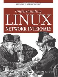 Understanding Linux Network Internals: Guided Tour to Networking on Linux