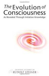 image of The Evolution of Consciousness: As Revealed through Initiation Knowledge