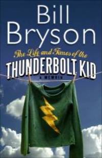 The Life and Times of the Thunderbolt Kid by Bill Bryson - 2006-09-02