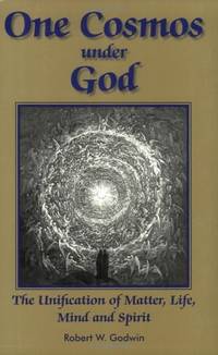 One Cosmos Under God: The Unification of Matter, Life, Mind & Spirit