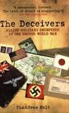 The Deceivers: Allied Military Deception in the Second World War